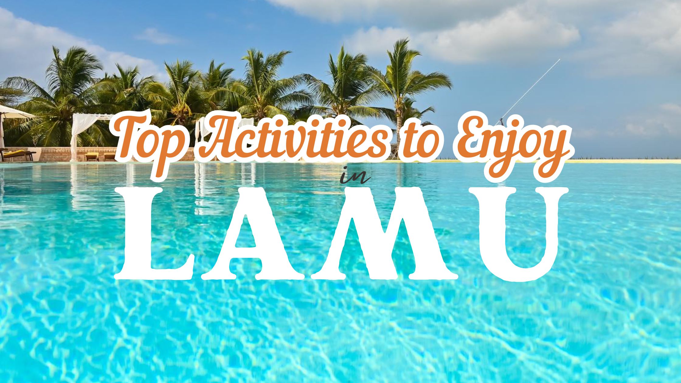 Top 10 Must-Do Activities to Enjoy in Lamu Island A Traveler’s Guide